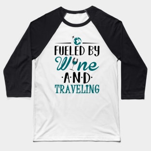 Fueled by Wine and Traveling Baseball T-Shirt